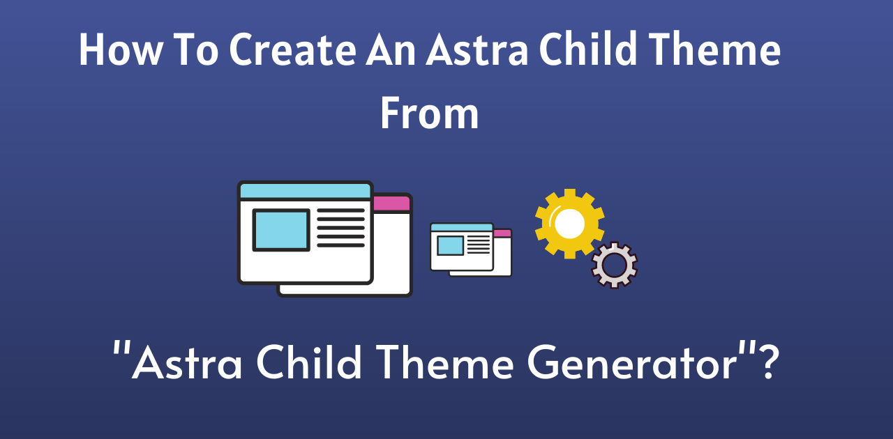 How To Create An Astra Child Theme From Astra Child Theme Generator Step By Step Guide